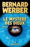 Le Cycle des dieux T3 - Le Mystère des dieux - Au-dessus des hommes, les Anges. Au-dessus des Anges, les Dieux. Au-dessus des Dieux : ? - Par Bernard Werber - Fantastique - Werber Bernard - Libristo