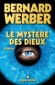 Le Cycle des dieux T3 - Le Mystère des dieux - Au-dessus des hommes, les Anges. Au-dessus des Anges, les Dieux. Au-dessus des Dieux : ? - Par Bernard Werber - Fantastique - Bernard Werber