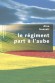 Le Régiment part à l'aube - Ce recueil de nouvelles signe l'apothéose d'une œuvre tout entière vouée au mystère de la vie... et de la mort.  - Dino Buzzati -  Roman, littérature italienne - Dino Buzzati