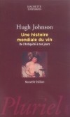 Une histoire mondiale du vin - De l'Antiquité à nos jours -  Recherche des origines du vin, de son élaboration à travers les âges et du goût qu'il avait chez les Egyptiens, les Grecs ou les Romains... Hugh Johnson - Histoire, vins, cuisine - JOHNSON Hugh - Libristo