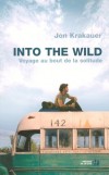 Into the Wild - Voyage au bout de la solitude -  Un jeune homme qui a voulu vivre jusqu'au bout son impossible idéal  - Par Jon Krakauer  - Roman, documents - Krakauer Jon - Libristo