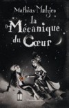 La Mécanique du Coeur - Edimbourg, 1874. Jack naît le jour le plus froid du monde et son cœur en reste gelé.  -Mathias Malzieu - Roman  - Malzieu Mathias - Libristo