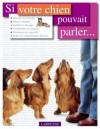 Si votre chien pouvait parler ...Plus de 370 photos en situation et commentées pour décoder les réactions et le langage corporel du chien dans toutes les situations de la vie courante - Bruce Fogle - Animaux, chiens - FOGLE Bruce - Libristo