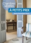 Chambres secrètes à petits prix  - Les plus jolies chambres d'hôtes à petit prix (de 45 à 85 euros la nuit). - Marie-Dominique Perrin - Voyages, loisirs, vacances - Perrin Marie-Dominique - Libristo