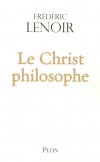 Le Christ philosophe -  Frédéric Lenoir -  Religion, philosophie - Lenoir Frédéric - Libristo