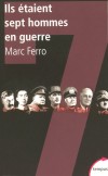 Ils étaient sept hommes en guerre - Staline, Hitler, Churchill, Mussolini, de Gaulle, Hiro-Hito, Roosevelt : sept chefs d'Etat... Sept titans dressés les uns contre les autres en un combat planétaire...- FERRO MARC  - Histoire, Guerre de 1939 à 1945 - FERRO Marc - Libristo