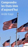 Comprendre les Etats-Unis d'aujourd'hui - Au-delà des clichés, des approximations et des préjugés, il n'est pas inutile que nous comprenions mieux l'histoire, la société, les comportements politiques, la culture des Etats-Unis.- André Kaspi - Histoire - KASPI André - Libristo