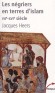 Les négriers en terres d'islam - La première traite des Noirs VIIe-XVIe siècle - Du VIIe siècle à la fin du XIXe, s’est mis en place un système de traite musulmane des Noirs d’Afrique - HEERS JACQUES  - Histoire, esclavage - Jacques HEERS
