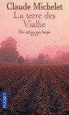 Des Grives aux loups - T4 - La terre des Vialhe  -  Entre Corrèze et Nouvelle-Calédonie, le dernier combat des Vialhe pour sauver leur terre  - Claude Michelet - Roman - MICHELET Claude - Libristo