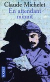 En attendant minuit - Pendant la première guerre mondiale, séparée de son mari depuis deux ans, Marthe n'arrive plus à dormir dans sa ferme en Corrèze...-  Claude Michelet - Roman - MICHELET Claude - Libristo