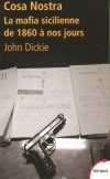 Cosa Nostra - La Mafia sicilienne de 1860 à nos jours -  Cette histoire nous mène au cœur d'une société secrète dont l'unique objet est de rechercher le pouvoir et l'argent en cultivant l'art d'assassiner et d'échapper à la justice. - John Dickie -  Histo - Dickie John - Libristo