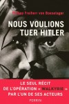 Nous voulions tuer Hitler - 18 juillet 1944 récit de l'opération " Walkyrie" desgtinée à éliminer Hitler - FREIHERR VON BOESSEL - Histoire, documents - Boeselager Von Philipp Freiherr - Libristo