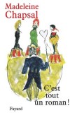 C'est tout un roman - Etre un écrivain est certes valorisant, mais pourquoi celui-ci doit-il le payer dans sa vie comme dans sa chair ?  - Madeleine Chapsal - Roman - Chapsal Madeleine - Libristo