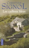 Le pays bleu - T1 - Les cailloux bleus  - 	  Philomène a dix ans quand naît le XXe siècle. Elle est fille de métayers d’un village du causse quercynois, près de Rocamadour. - Christian Signol - Terroir - SIGNOL Christian - Libristo