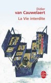 La Vie interdite - « Je suis mort à sept heures du matin. Il est huit heures vingt-huit sur l'écran du radio-réveil, et personne ne s'en est encore rendu compte. » -Didier Van Cauwelaert -  Roman  - VAN CAUWELAERT Didier - Libristo