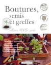 Boutures, Semis et Greffes - Un guide pratique pour connaître et maîtriser toutes les techniques de reproduction et de multiplication des plantes au jardin ou à l’intérieur. -  Jardiange, plantes, fleurs, horticulture, encyclopédies - Collectif - Libristo