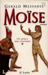 Moïse T1 - Un prince sans couronne - Qui fut ce géant fondateur d'un peuple et d'une religion ? - Gerald Messadie  - Roman historique - MESSADIE Gérald - Libristo