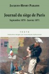 Journal du siège de Paris - De septembre 1870 à janvier 1871, Paris est encerclé par les Prussiens et leurs alliés. - Jacques-Henry Paradis - Histoire, France, guerre de 1970 - Paradis Jacques-Henry - Libristo
