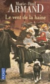 Le vent de la haine -  Un petit village lillois dans la tourmente de la Seconde Guerre Mondiale. -  Marie-Paul Armand - Terroir, roman, Picardie - ARMAND Marie-Paul - Libristo