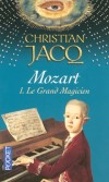 Mozart T1 - Le Grand Magicien - Joannes Chrysostomus Wolfgangus Theophilus Mozart, ou Wolfgang Amadeus Mozart (1756-1791) - Compositeur, il laisse une œuvre importante (six cent vingt-six œuvres sont répertoriées dans le catalogue Köchel) - Christian Jacq - Jacq Christian - Libristo