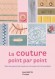 La couture point par point - 	Un ouvrage de référence : indispensable à tous les amateurs de couture, qu'ils soient spécialistes ou débutants. - Lorna Knight - Couture, loisirs, mode