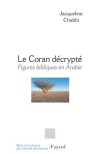 le Coran décrypté - Cet essai permet de mieux comprendre le texte sacré d’une des trois grandes religions du monde. - Jacqueline Chabbi - Religion, musulmane - Chabbi Jacqueline - Libristo