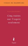 Cinq traités sur l'esprit seulement - Vasubandhu - Esotérisme, religion, bouddhisme - Vasubandhu - Libristo