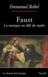 Faust - De tous les grands mythes littéraires, Faust est celui qui paradoxalement a suscité le plus d’incarnations musicales -  Emmanuel Reibel- Musique, opéra - REIBEL Emmanuel - Libristo