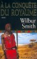 A la conquête du royaume - Avant de récupérer le trésor - une impressionnante quantité de défenses d'éléphants - Zouga Ballantyne doit reconstituer sa fortune. - Par Wilbur Smith - Roman historique - Wilbur Smith