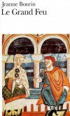 Le Grand feu - L'incendie du château de Fréteval rapproche Bernold, jeune maître verrier, et Isambour, brodeuse sur toile.-Par Jeanne Bourin - Roman  historique - BOURIN Jeanne - Libristo
