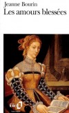 Les Amours blessées - Te souviens-tu, Guillemine, du printemps de nos quinze ans ? - Par Jeanne Bourin - Roman historique - BOURIN Jeanne - Libristo