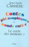 Contes philosophiques du monde entier - Le cercle des menteurs - T2 - Voici la seconde cueillette. -CARRIERE JEAN-CLAUDE  - Contes  - Carrière Jean-Claude - Libristo