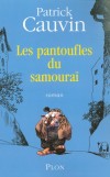 Les pantoufles du samouraï - Il est seul dans la ville. Il a 84 ans. Et si ce matin-là il reprend la plume, c’est qu’il a une sacrée bonne raison.  - CAUVIN PATRICK  - Roman - Cauvin Patrick - Libristo