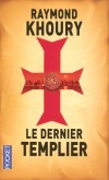 Le dernier Templier - Quel était le secret de l'ordre des Templiers ? Et qu'adviendrait-il s'il était aujourd'hui dévoilé ? - KHOURY RAYMOND  - Thriller - Khoury Raymond - Libristo