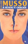 Je reviens te chercher - Dépêchez-vous de vivre, dépêchez-vous d’aimer. Nous croyons toujours avoir le temps, mais ce n’est pas vrai. - Musso -  Roman - Musso Guillaume - Libristo