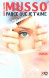 Parce que je t'aime - Layla, une petite fille de cinq ans, disparaît dans un centre commercial de Los Angeles. - Par Guillaume Musso - Roman - Musso Guillaume - Libristo
