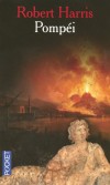 Pompéi - An 79, retour sur une des plus grandes catastrophes naturelles de l'Histoire. - Robert Harris -  Roman histoirque - Italie - Harris Robert - Libristo