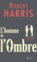L'homme de l'ombre - Un écrivain professionnel est engagé pour rédiger les mémoires d’Adam Lang, le Premier ministre britannique - HARRIS ROBERT  - Thriller - Robert Harris