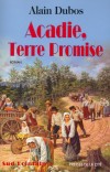 Acadie, terre promise - 1695. Découverte d'un nouveau monde - DUBOS ALAIN -  Roman historique - DUBOS Alain - Libristo