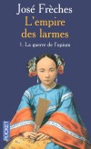  L'Empire des larmes  - Tome 1  - La guerre de l'opium   - Pékin, 1847. La Chine, empire sublime et mystérieux, est en train de mourir. - José Frèches  -  Roman historique - FRECHES José - Libristo