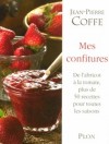 Mes confitures - Plus de cinquante recettes de confitures et de gelées, accompagnées d'une histoire du fruit et de sa consommation. - Jean-Pierre Coffe - Cuisine, desserts - Coffe Jean-Pierre - Libristo