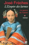 L'Empire des larmes T1 - La guerre de l'opium - FRECHES José - Libristo