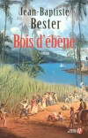 Bois d'ébène - Bester Jean-Baptiste - Libristo