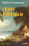 Le pays du Bel Espoir - Au XVIème siècle une odyssée humaine dans l'Amérique convoitée par les Français. - Michel Peyramaure - Roman historique - PEYRAMAURE Michel - Libristo