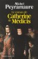 Le roman de Catherine de Médicis - Michel PEYRAMAURE