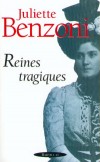 Reines tragiques - Le destin de dix-huit femmes, dix-huit reines toutes célèbres par leur beauté et le tragique de leur existence.- Par Juliette Benzoni - biographies  historiques - Benzoni Juliette - Libristo