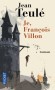 Je, François Villon - François de Montcorbier dit Villon  né en 1431 à Paris, disparu en 1463, est le poète français le plus connu de la fin du Moyen Âge. - TEULE JEAN  - Roman historique, biographie - Jean Teulé