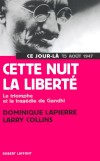 Cette nuit la liberté - Mohandas Karamchand Gandhi (1869-1948) - Dirigeant politique, important guide spirituel de l'Inde et du mouvement pour l'indépendance de ce pays - Dominique Lapierre - Roman historique - LAPIERRE Dominique, Collins Larry - Libristo