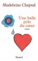 Une balle près du coeur -  Quand Emmanuelle va retrouver celui qu'elle aime, c'est Gabrielle qui lui ouvre la porte ! - Madeleine Chapsal  -  Sentimental - Madeleine Chapsal