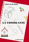 La Consolante - S'il y a un paradis, tu dois nous mettre une belle pagaille là-haut...  -Anna Gavalda - Roman  - GAVALDA Anna - Libristo